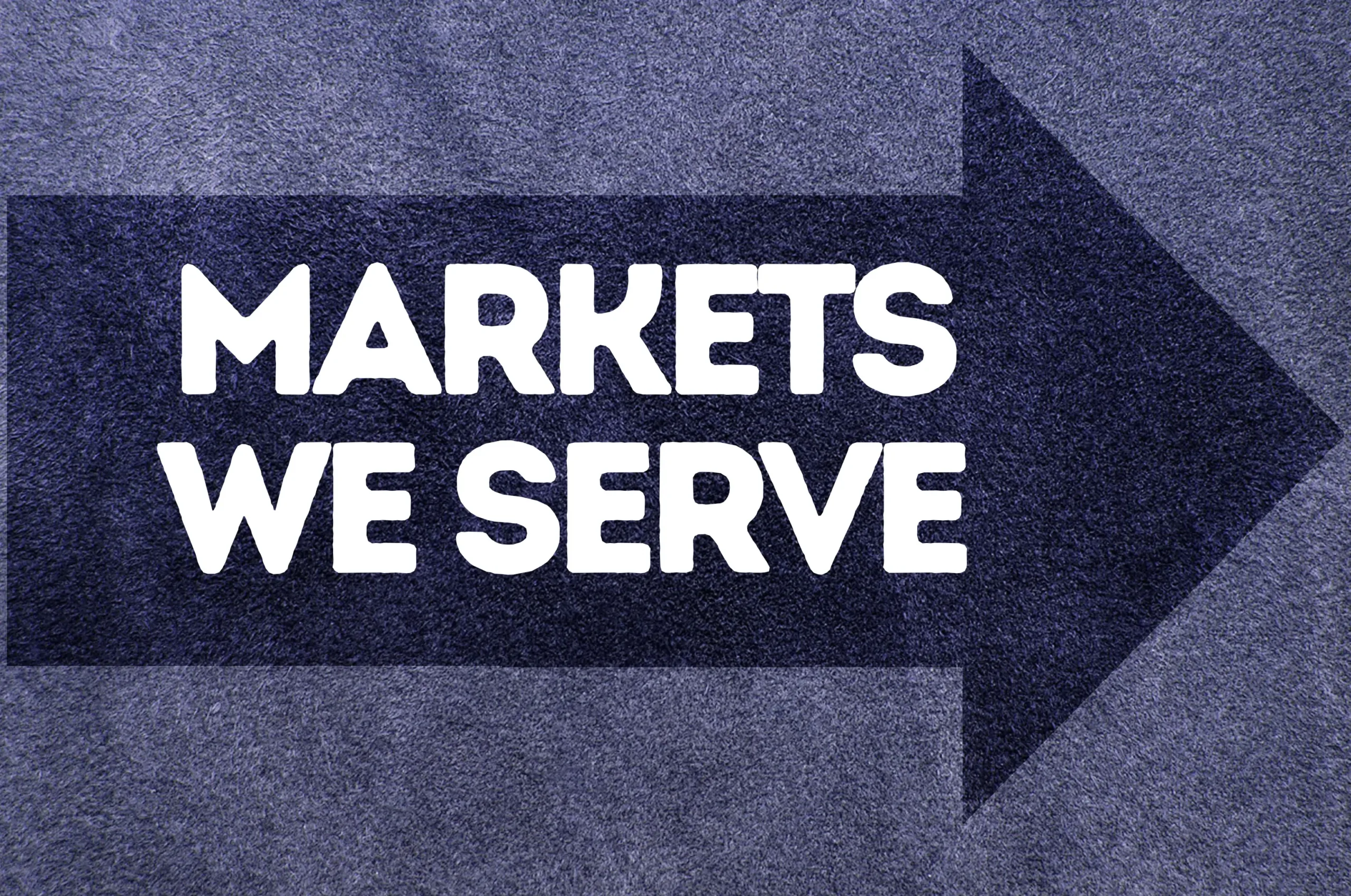 MarketsServed-300×199.jpg arrow pointing right "Markets we serve."
